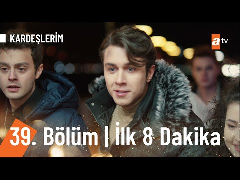 Kardeşlerim 39. Bölüm İlk 8 Dakika