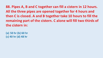 88. Pipes A, B and C together can fill a cistern in 12 hours. All the three  || edu214