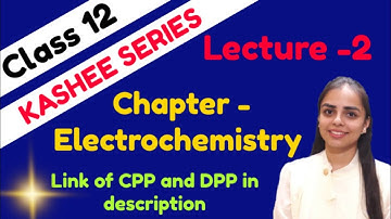 LECTURE 2 || ELECTROCHEMISTRY || CLASS 12 || KASHEE SERIES || CPP & DPP LINK BELOW ||JEE ,NEET,BOARD