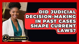 Did Judicial Decision-Making in Past Cases Shape Current Laws? - Justice System Explained