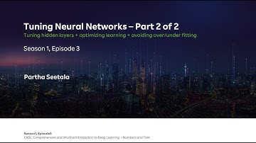 S1 E3    Tuning Neural Networks Hidden Layers and Other tuning techniques