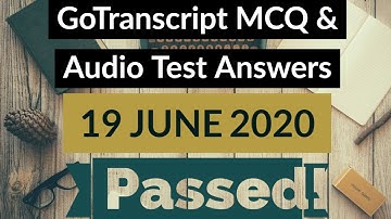 Gotranscript - Go Transcript Test Answers 19 June 2020 | gotranscript test answer 2020 | Passed!