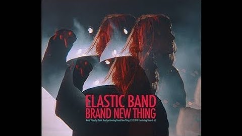 Elastic Band - Brand New Thing (Vídeo oficial)