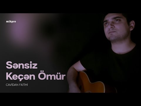 Cavidan Fatihi - Sənsiz Keçən Ömür