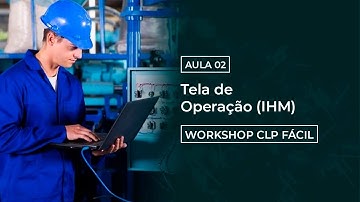 Aula #2 - Workshop CLP Fácil -  Adicionando uma Tela de Operação (IHM) no Projeto
