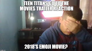 Teen Titans Go to the Movies Trailer Reaction(2018's Emoji Movie?) Teen Titans Go to the Movies Trailer Reaction(2018's Emoji Movie?)