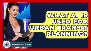 What AI Is Used For Urban Transit Planning? - Demographic Data Answers