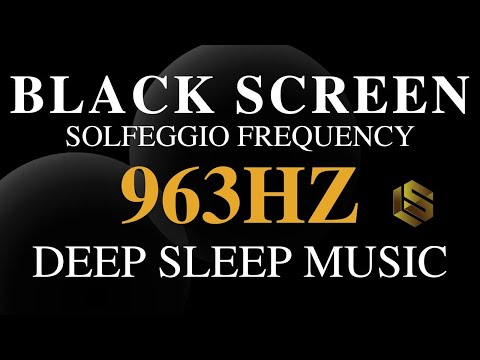 Sleep Music 963 HZ Frequency Of Gods Music For A Divine Union & Spiritual Awakening - Black Screen