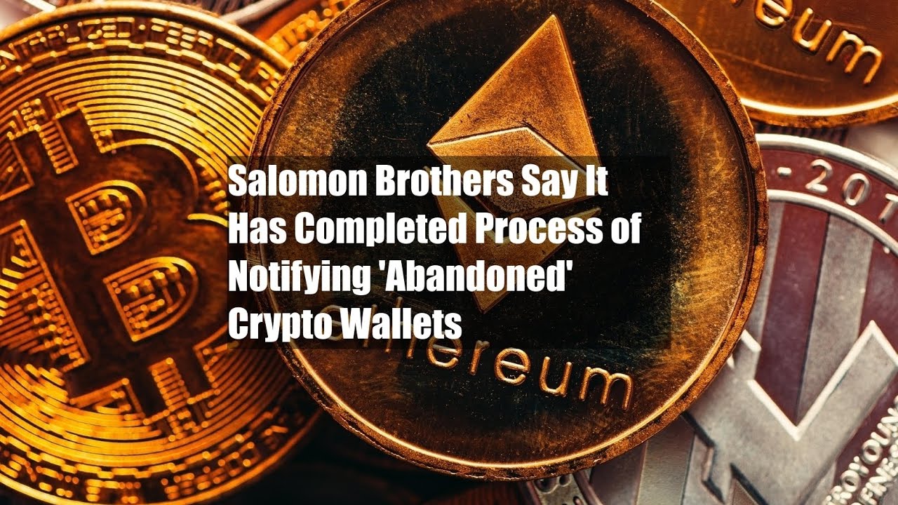 Salomon Brothers Say It Has Completed Process of Notifying 'Abandoned' Crypto Wallets