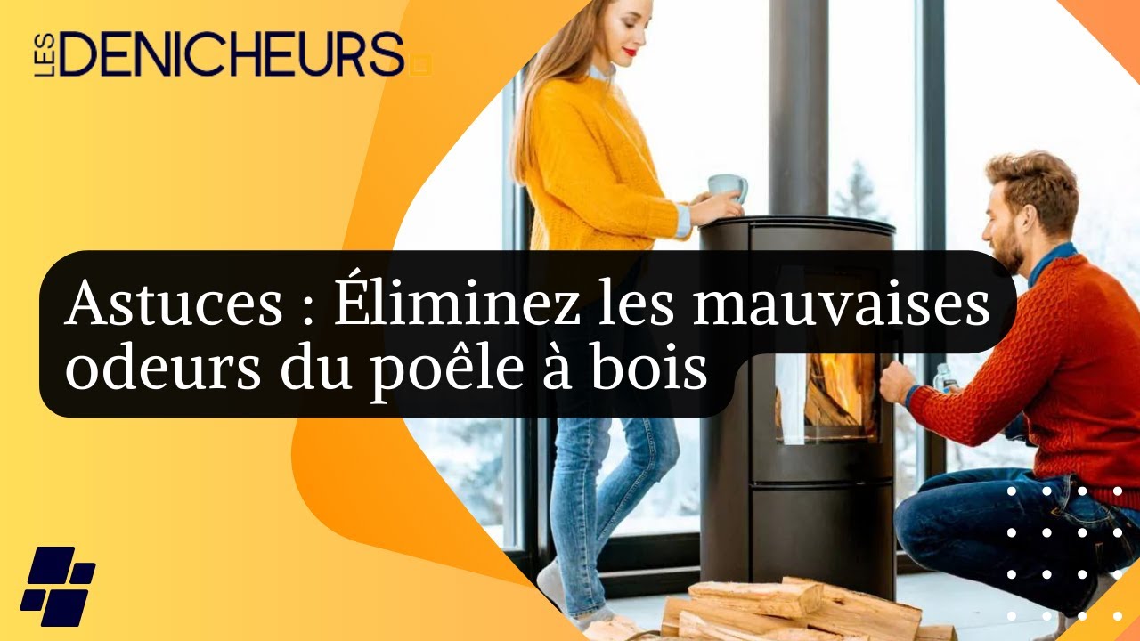 💨 Éliminez les mauvaises odeurs du poêle à bois avec ces astuces de — free download