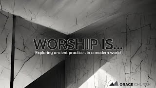 Worship Is... An Agent of Change  Aaron Giesler