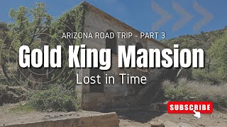 Lost in Time: Exploring Arizona's Abandoned Gold King Mansion -Arizona Road Trip -Part 3