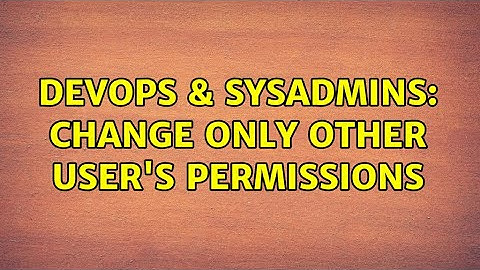 DevOps & SysAdmins: Change only other user