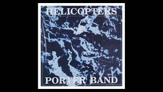 HELICOPTERS PORTER BAND - AIN&#39;T GOT MY MUSIC