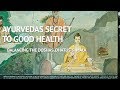 Ayurvedas Secret to Good Health - Balancing the Doshas, Dhatus and Mala