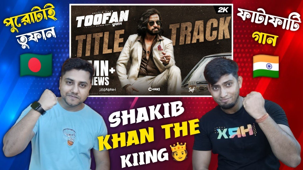 Indian Reaction On | Toofan Title Track | Shakib Khan | Naved, Arif ...