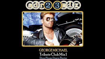 George Michael  -Tribute Club Mix 1 (adr23mix) Special DJs Editions