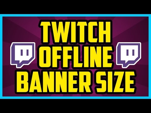 What Is The Twitch Offline Banner Size In Pixels 2017 Twitch