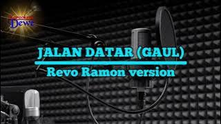 Jalan Datar (Gaul) - Revo Ramon version