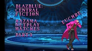 BlazBlue Central Fiction: Hazama Netplay Matches Part 3
