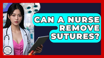 Can A Nurse Remove Sutures? - The Operating Table