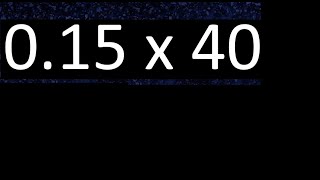0.15 x 40 . decimal number multiplied by 40 multiplication of decimals by whole number