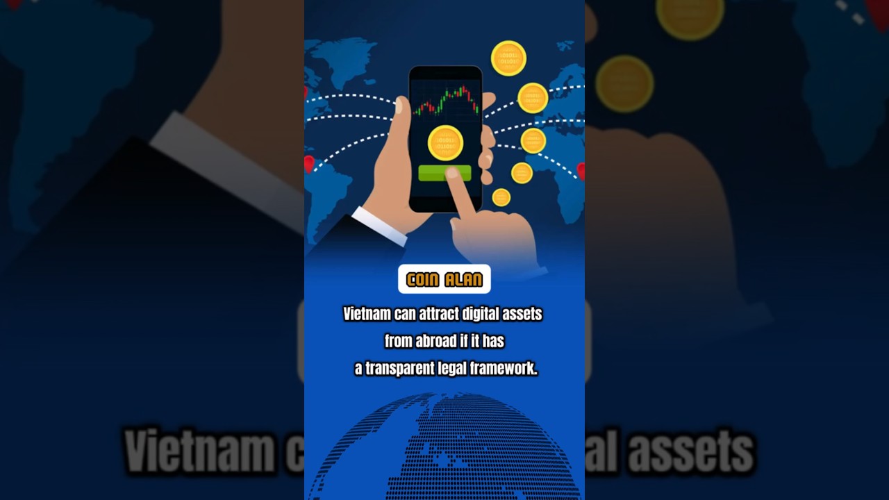 Vietnam can attract digital assets from abroad if it has a transparent legal framework
