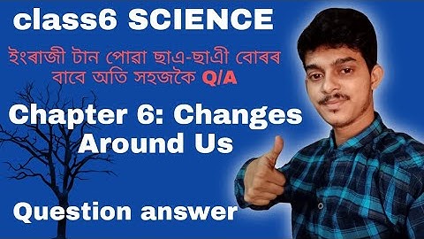Class 6 science chapter 6 questions answer Assamese medium changes around us question answer