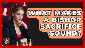 What Makes A Bishop Sacrifice Sound? - The Chess Codex