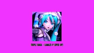 TRIPLE BAKA - Lamaze-P (sped up)