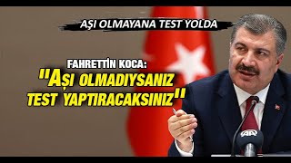 Sağlık Bakanı Fahrettin Koca: ''Aşı olmadıysanız test yaptıracaksınız''