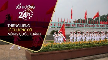 [Xu hướng 24h] Thiêng liêng lễ thượng cờ trên quảng trường Ba Đình mừng Quốc khánh 2/9 | VTC Tin mới