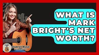 What Is Mark Bright's Net Worth? - Country Music Chronicles Profile