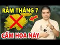 9 Loại Hoa Tuyệt Đối Cấm THẮP HƯƠNG Trên Ban Thờ RẰM THÁNG 7 Kẻo TÁN GIA BẠI SẢN Đại Hạn LIÊN MIÊN