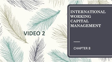 Chapter 8 - International Working Capital Management - Video 2