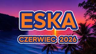 ESKA Hity Na Czasie 🎵 Czerwiec 2026 | Nowości Muzyczne Mix