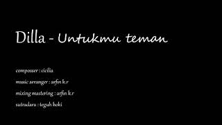 Untukmu Teman by Dilla cipt. Cicilia