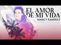 Nancy Ramirez - El Amor De Mi Vida | ''Video oficial''