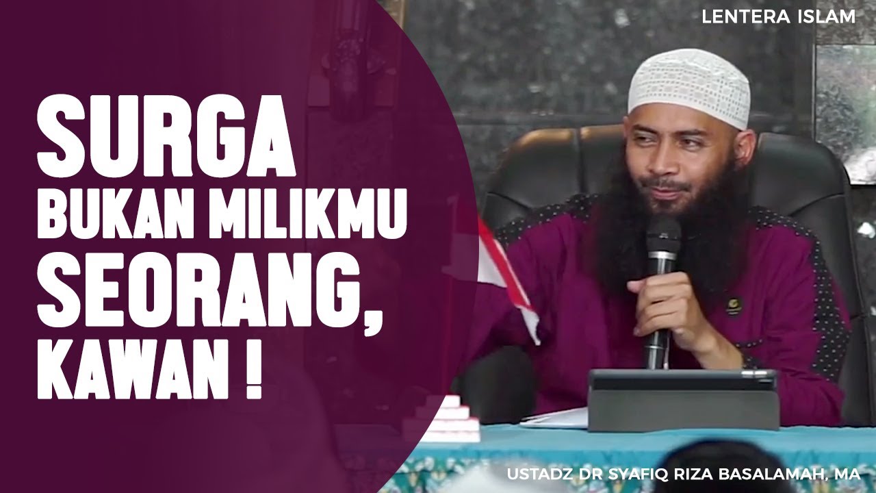 Surga Bukan Milikmu Seorang, Kawan ! - Ustadz Dr. Syafiq Riza Basalamah, MA