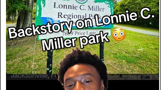 🍵A.N.F.B Deep Dive: Backstory behind Jacksonville’s famous “Lonnie C. Miller” park 😳👀