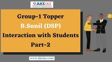 Group-1 Topper Interaction with Students(Part-2)| B.Sunil (DSP)|AKS IAS