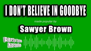 Sawyer Brown - I Don't Believe In Goodbye (Karaoke Version)