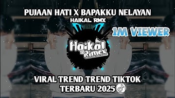 DJ PUJAAN HATI X BAPAKKU NELAYAN MENGKANE BY HAIKAL RMX VIRAL TIKTOK TERBARU 2025