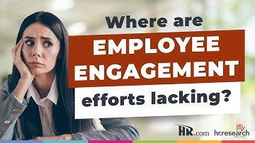 HR.com Research: HR.com’s Future of Employee Engagement 2023-24 -  Where are efforts lacking?