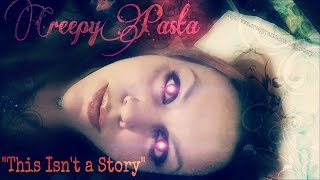 CREEPYPASTA | This Isnt A Story
This Isnt A Story by Haley P
Read the original Micropasta here;
http://www.creepypasta.com/isnt-story/
Good morrow my luvlies! Took a tiny break yesterday to do more research and found even more stories for you.
I was thinking of looking up some of my childhood favorites from Scary Stories in the Dark...what do you think? Have any suggestions? Let me know!
Again, thank you so much for watching!
Subscribe Today! }• http://www.youtube.com/subscription_center?add_user=OnyxWildcat
Follow me on Instagram; https://instagram.com/onyx_wildcat/
Enjoy reading? I have a blog!; http://erindprice.blogspot.com/ CREEPYPASTA | This Isnt A Story