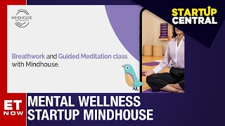 Mental Wellness Startup Mindhouse On Etnow Startup Central