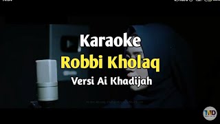 Karaoke Robbi Kholaq Nada Cewek Versi Ai Khadijah Lirik Video