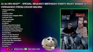 DJ SPESIAL REQUEST BIRTHDAY PARTY RICKY AKBAR WITH VERNANDO FROM JOHOR BAHRU - DJ ALVIN KHO™