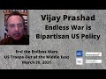 Vijay Prashad: Endless War is Bipartisan US Policy