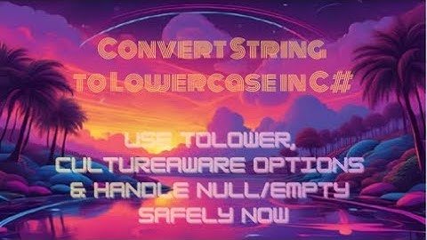 Convert String to Lowercase in C# — Use ToLower, CultureAware Options & Handle Null/Empty Safely Now